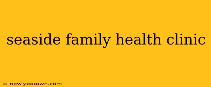 seaside family health clinic
