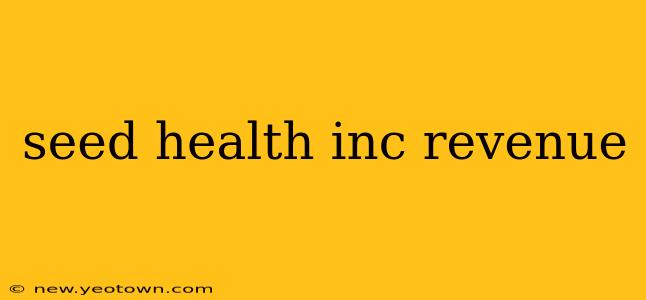 seed health inc revenue
