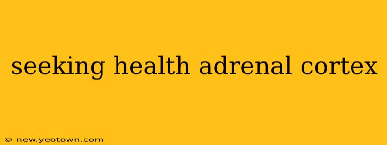 seeking health adrenal cortex
