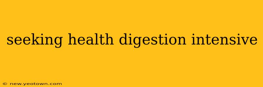 seeking health digestion intensive