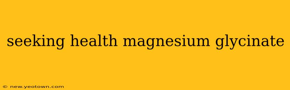 seeking health magnesium glycinate
