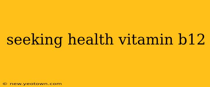 seeking health vitamin b12
