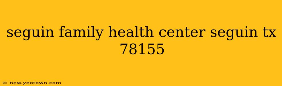 seguin family health center seguin tx 78155