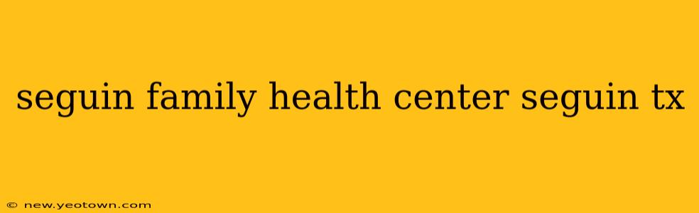 seguin family health center seguin tx