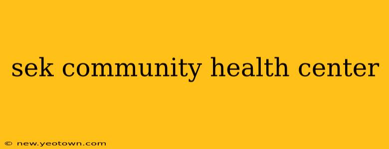 sek community health center