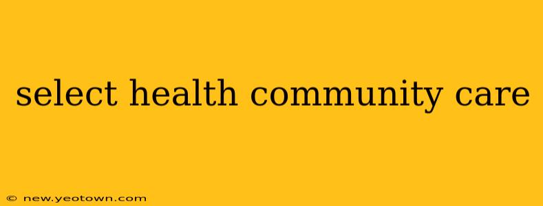 select health community care