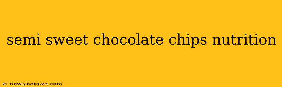 semi sweet chocolate chips nutrition