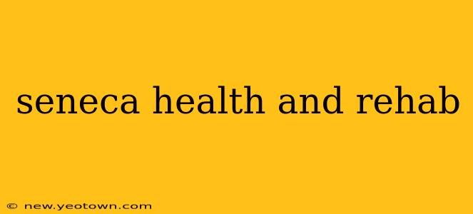 seneca health and rehab