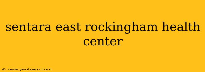 sentara east rockingham health center