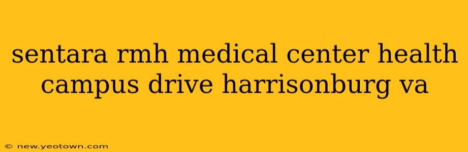 sentara rmh medical center health campus drive harrisonburg va