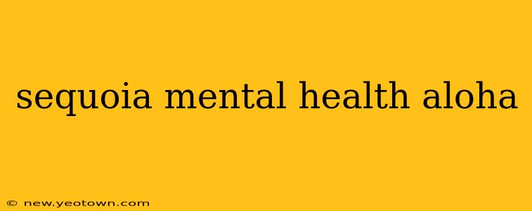 sequoia mental health aloha