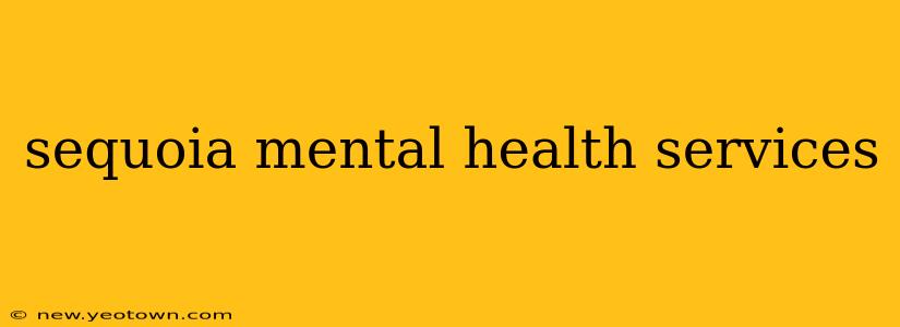 sequoia mental health services