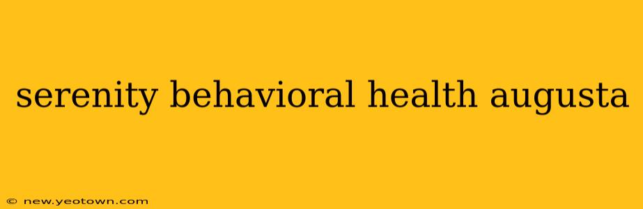 serenity behavioral health augusta