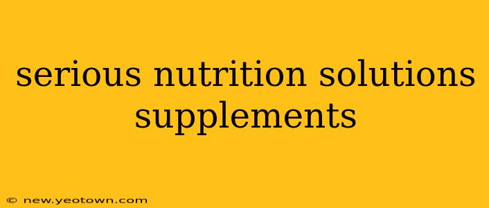 serious nutrition solutions supplements