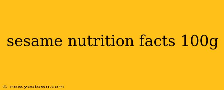 sesame nutrition facts 100g