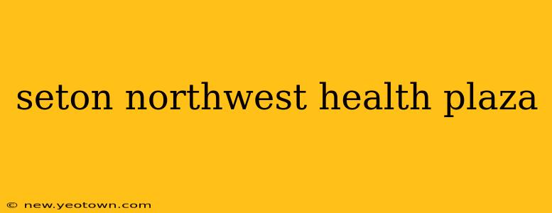 seton northwest health plaza