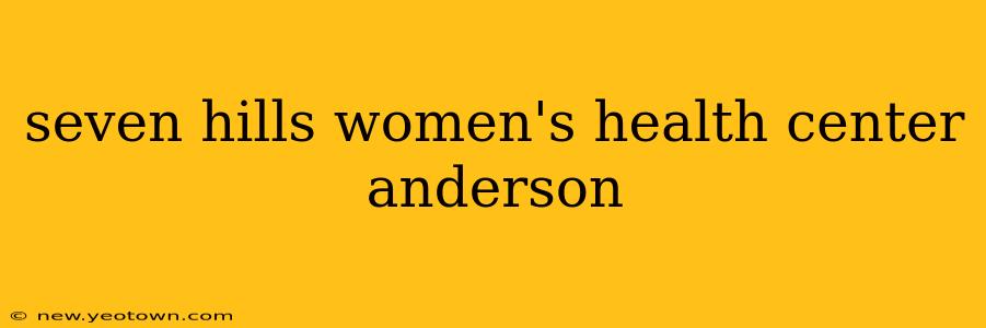 seven hills women's health center anderson