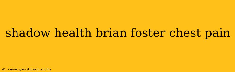 shadow health brian foster chest pain