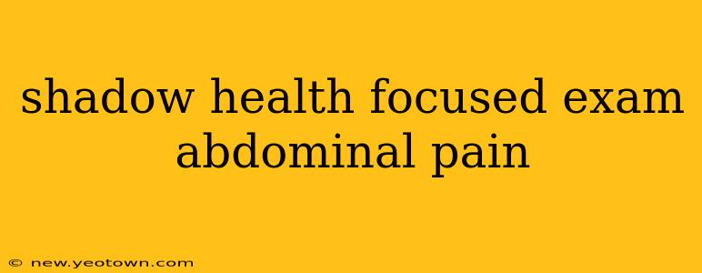 shadow health focused exam abdominal pain