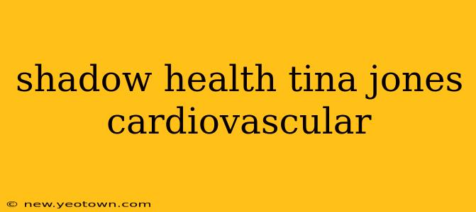 shadow health tina jones cardiovascular