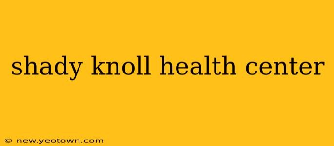 shady knoll health center