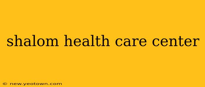 shalom health care center