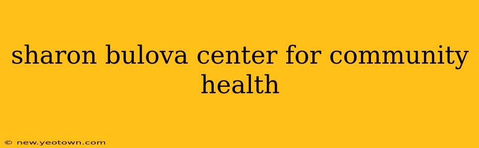 sharon bulova center for community health