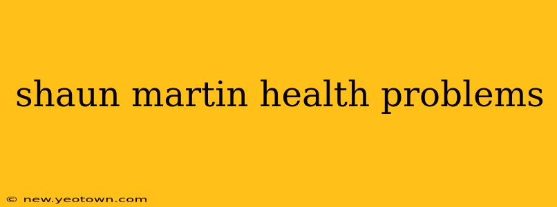shaun martin health problems