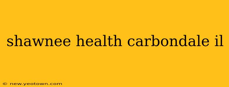 shawnee health carbondale il
