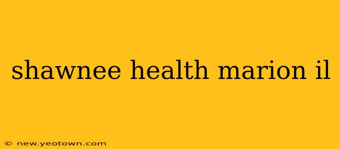 shawnee health marion il