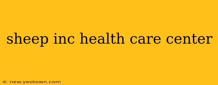 sheep inc health care center