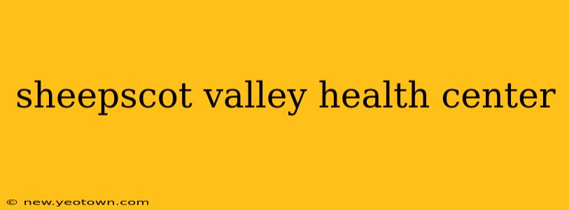 sheepscot valley health center