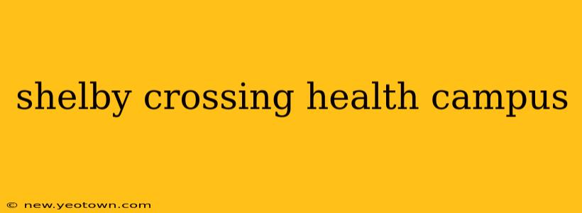 shelby crossing health campus