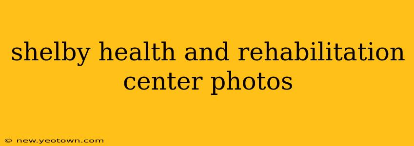 shelby health and rehabilitation center photos