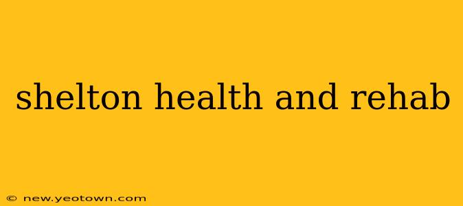 shelton health and rehab