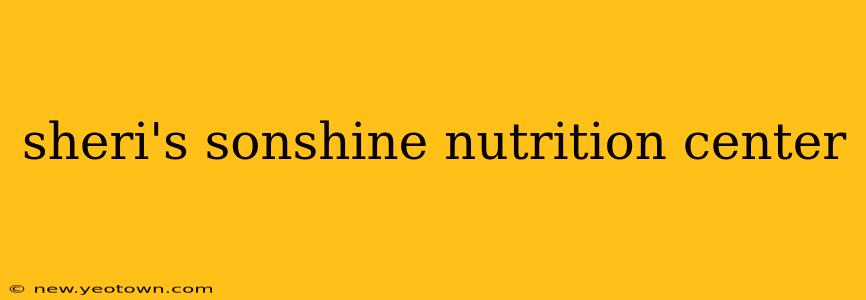 sheri's sonshine nutrition center