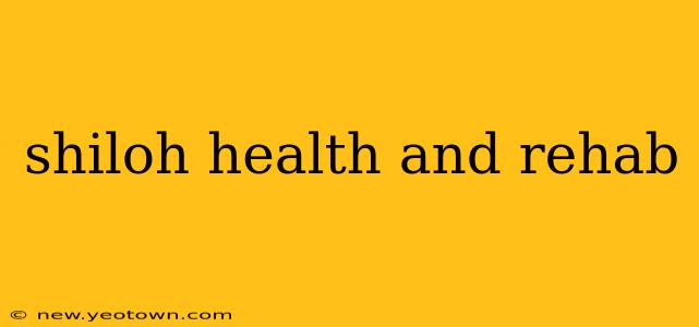 shiloh health and rehab