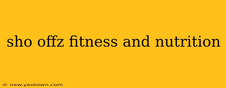 sho offz fitness and nutrition