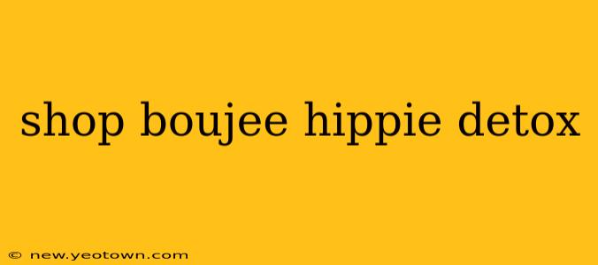 shop boujee hippie detox