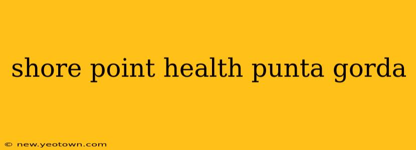 shore point health punta gorda