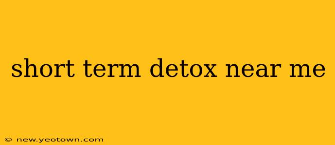 short term detox near me