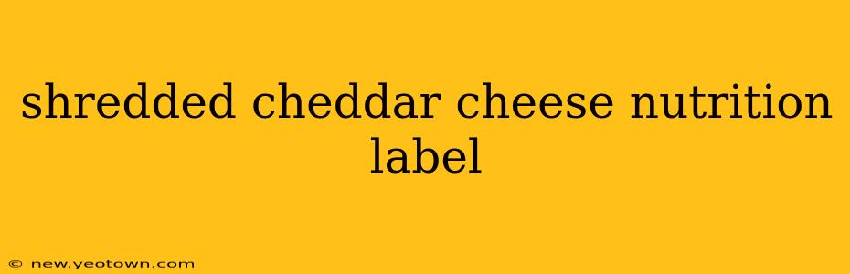 shredded cheddar cheese nutrition label