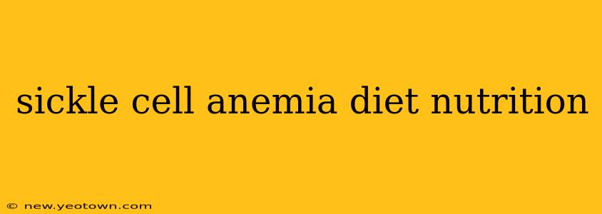 sickle cell anemia diet nutrition