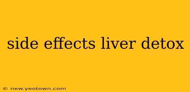side effects liver detox