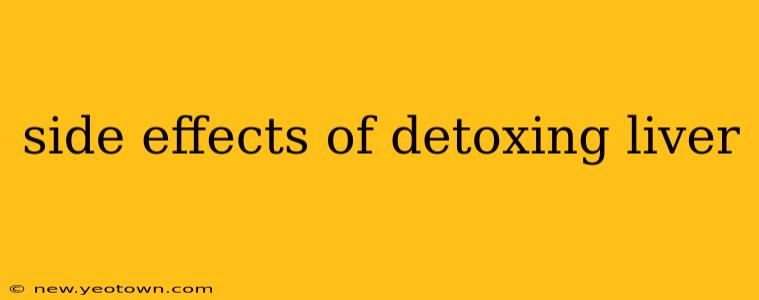 side effects of detoxing liver