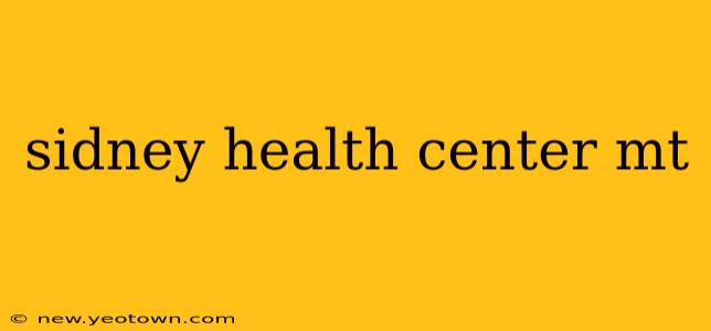 sidney health center mt