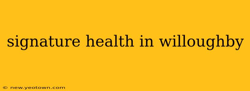 signature health in willoughby