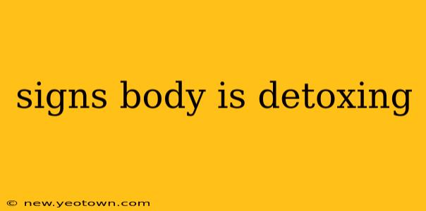 signs body is detoxing