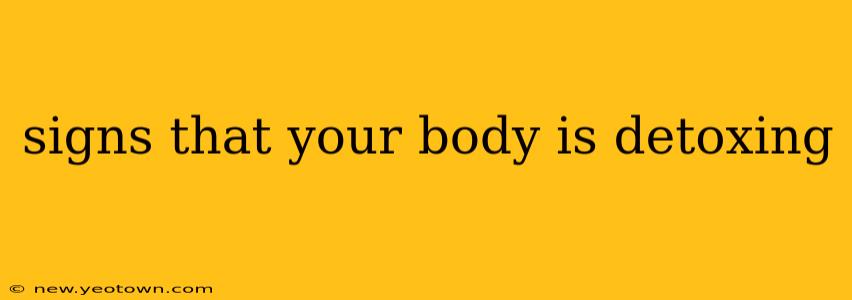 signs that your body is detoxing