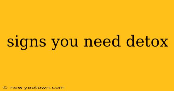 signs you need detox